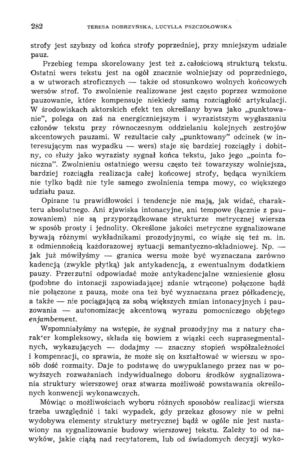 282 TERESA DO BR ZY Ń SK A, LUCYLLA PSZCZOŁOW SKA strofy jest szybszy od końca strofy poprzedniej, przy mniejszym udziale pauz. Przebieg tempa skorelowany jest też z. całościową strukturą tekstu.