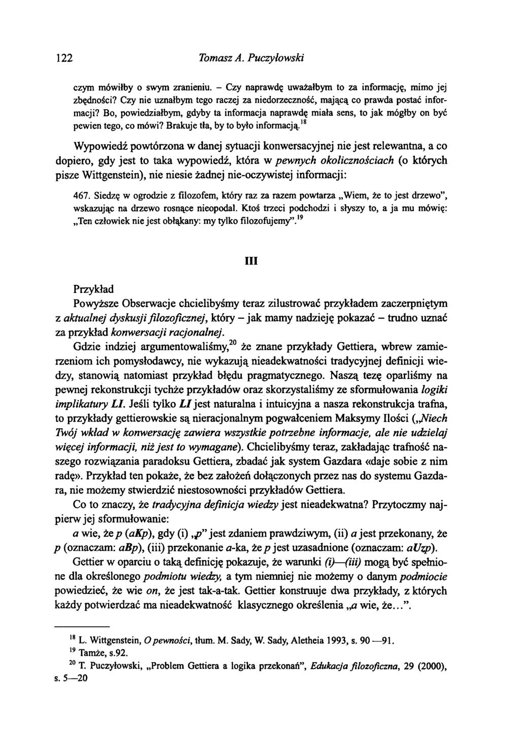 122 Tomasz A. Puczyłowski czym mówiłby o swym zranieniu. - Czy naprawdę uważałbym to za informację, mimo jej zbędności?