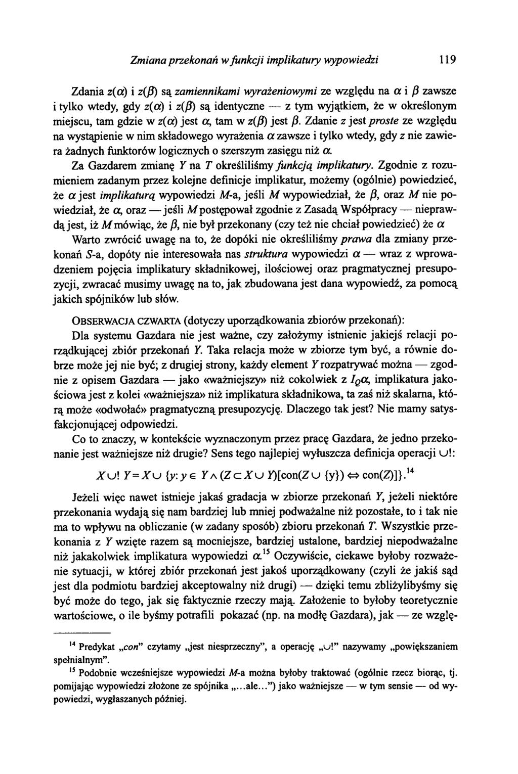 Zmiana przekonań w funkcji implikatury wypowiedzi 119 Zdania z(a) i z(ß) są zamiennikami wyrażeniowymi ze względu na a i ß zawsze i tylko wtedy, gdy z(a) i z(ß) są identyczne z tym wyjątkiem, że w