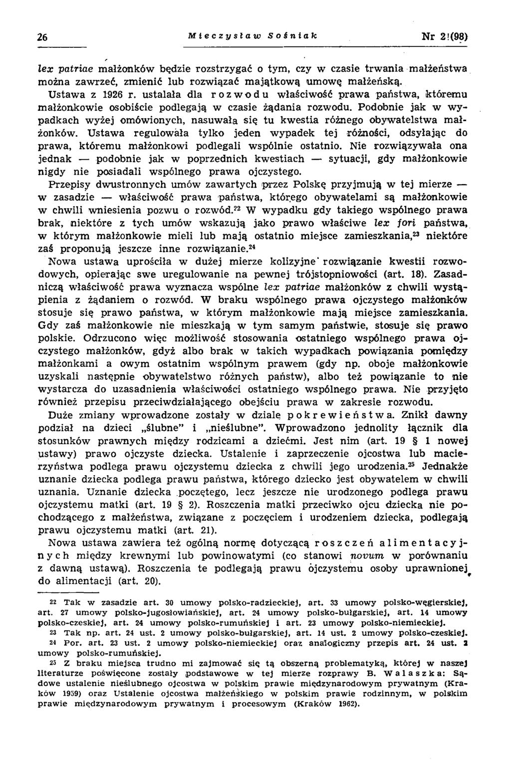 26 Mieczysław Sośnia k Nr 2! (98) le x patriae m ałżonków będzie rozstrzygać o tym, czy w czasie trw an ia m ałżeństw a m ożna zaw rzeć, zm ienić lub rozw iązać m ajątk o w ą um ow ę m ałżeńską.