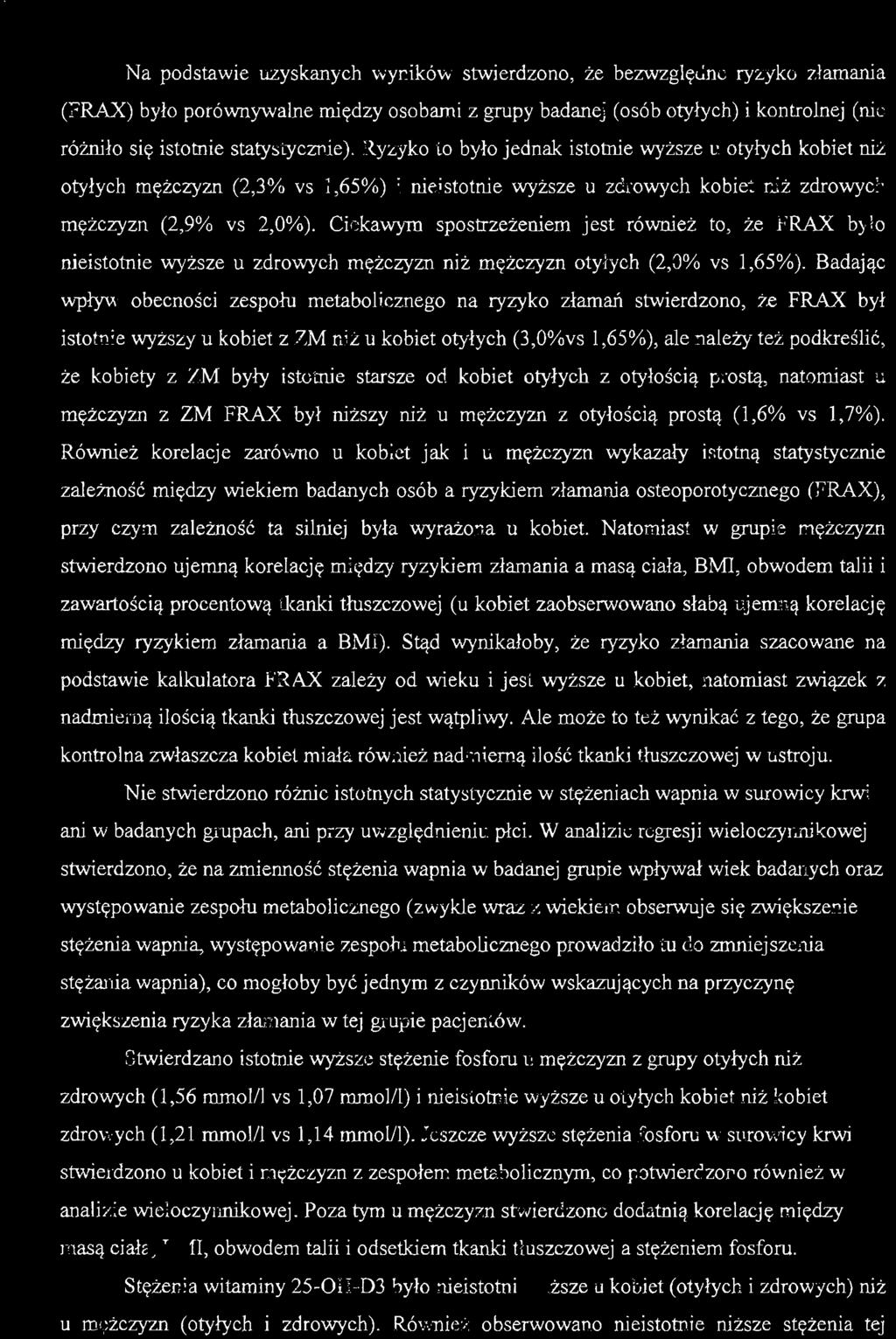 Na podstawie uzyskanych wyników stwierdzono, że bezwzględne ryzyko złamania (FRAX) było porównywalne między osobami z grupy badanej (osób otyłych) i kontrolnej (nie różniło się istotnie