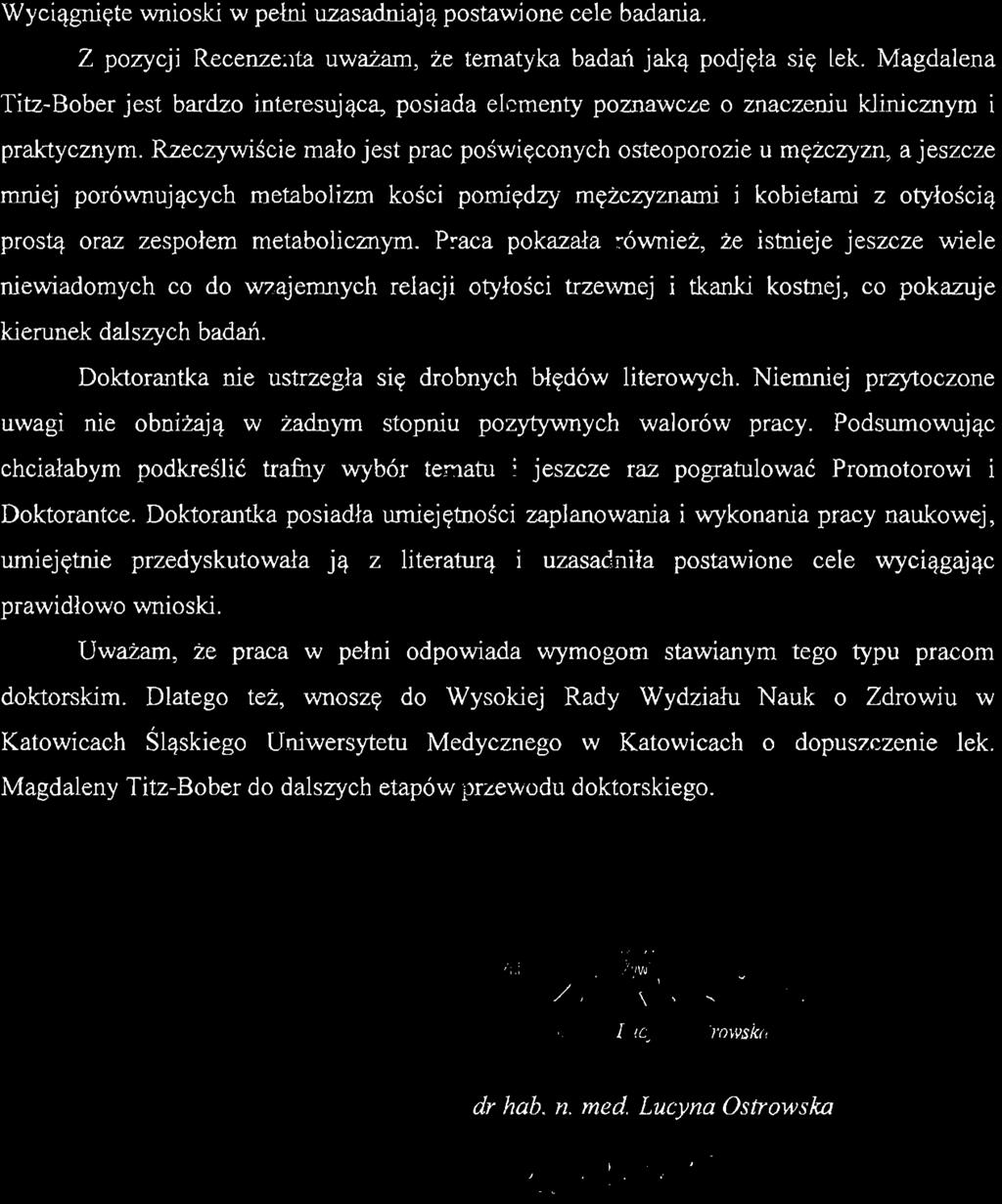 Wyciągnięte wnioski w pełni uzasadniają postawione cele badania. Z pozycji Recenzenta uważam, że tematyka badań jaką podjęła się lek.