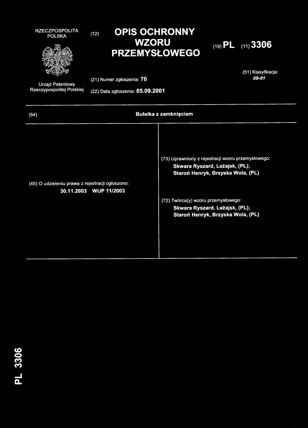 2003 WUP11/200 3 (73) Uprawnion y z rejestracj i wzoru przemysłowego : Skwara Ryszard, Leżajsk, (PL); Staroń Henryk,
