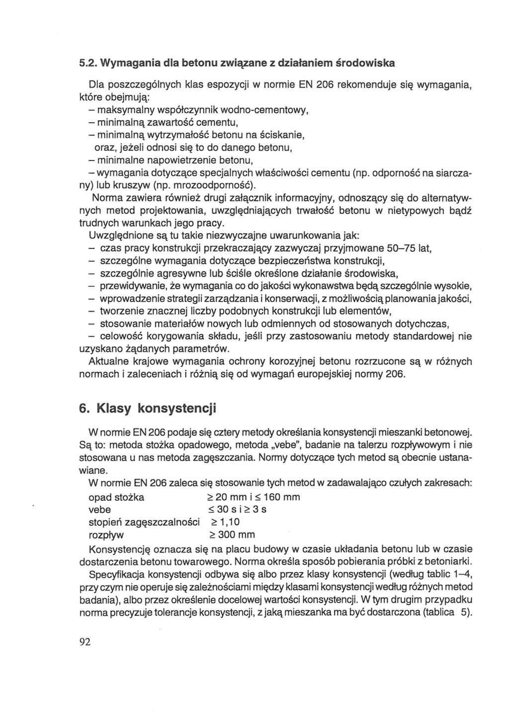 5.2. Wymagania dla betonu związane z działaniem środowiska Dla poszczególnych klas espozycji w normie EN 206 rekomenduje się wymagania, które obejmują: - maksymalny współczynnik wodno-cementowy, -