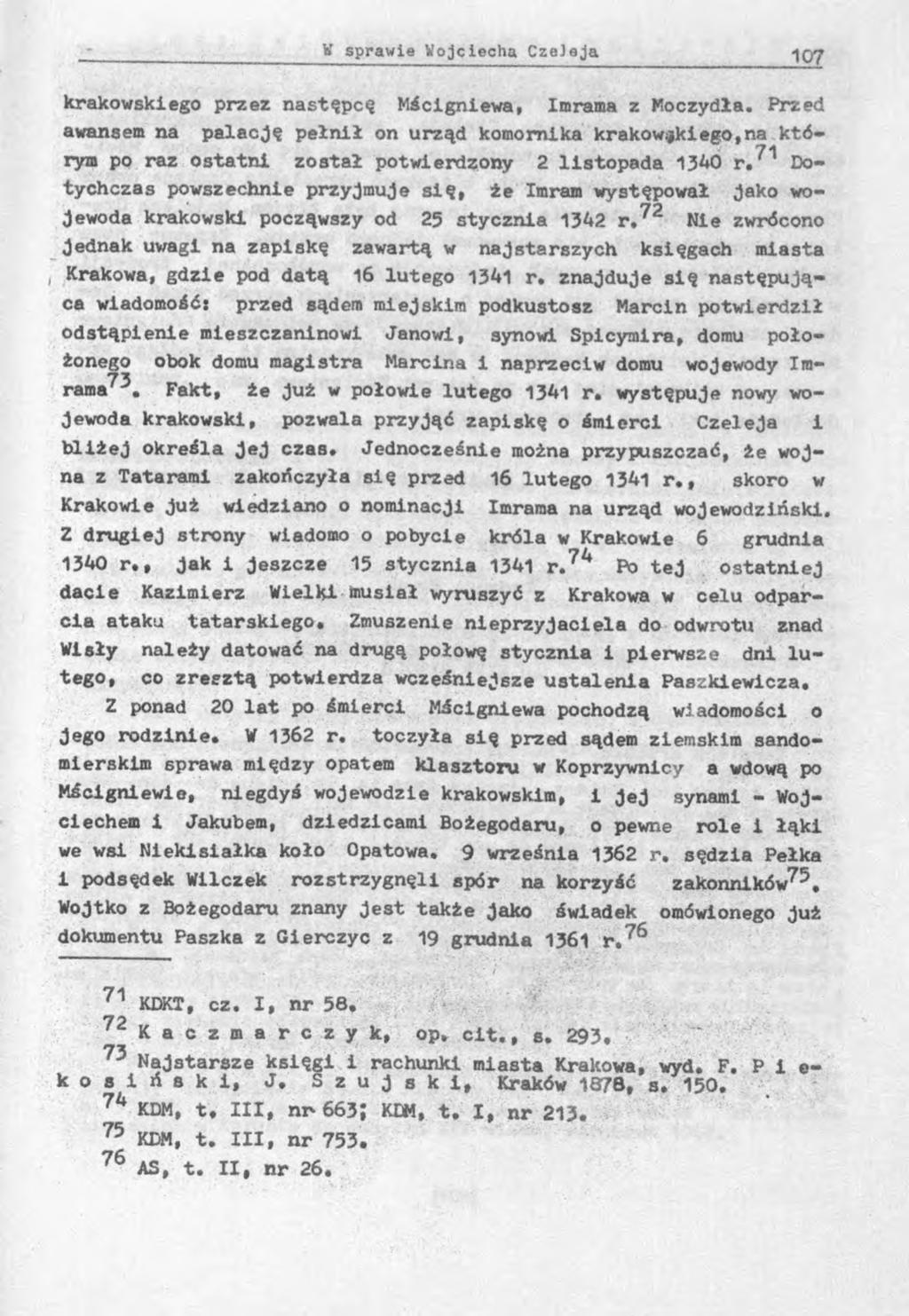 krakowskiego przez następcę Mścigniewa, Imrama z Moczydła. Przed awansem na palację pełnił on urząd komornika krakowskiego,na którym po raz ostatni został potwierdzony 2 listopada 1340 r.