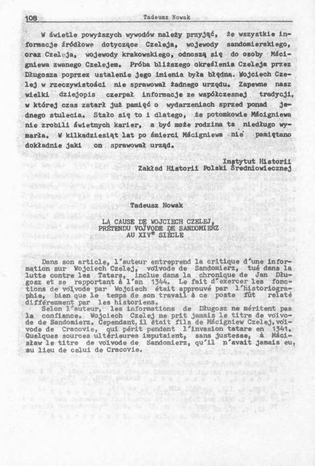 W świetle powyższych wywodów należy przyjąć, że wszystkie informacje źródłowe dotyczące Czeleja, wojewody sandomierskiego, oraz Czeleja, wojewody krakowskiego, odnoszą aię do osoby Mócigniewa zwanego