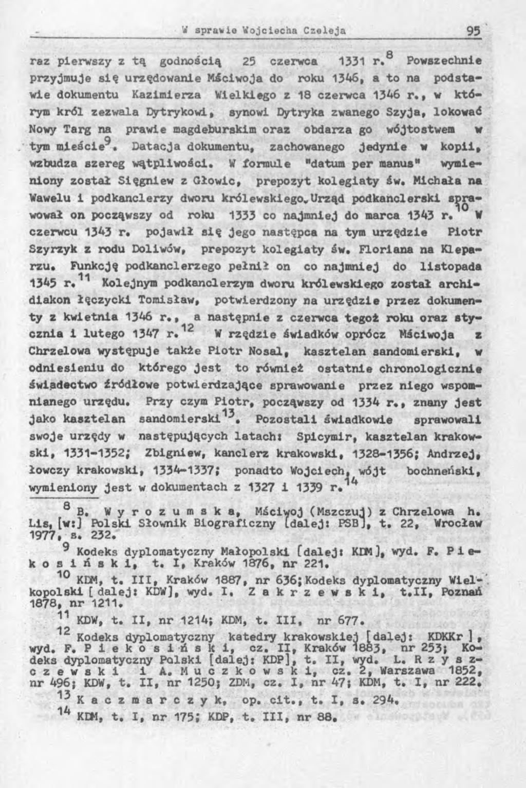 Ô raz pierwszy z tą godnością 25 czerwca 1331 r. Powszechnie przyjmuje się urzędowanie Mściwoja do roku 1346, a to na podstawie dokumentu Kazimierza Wielkiego z 18 czerwca 1346 r.