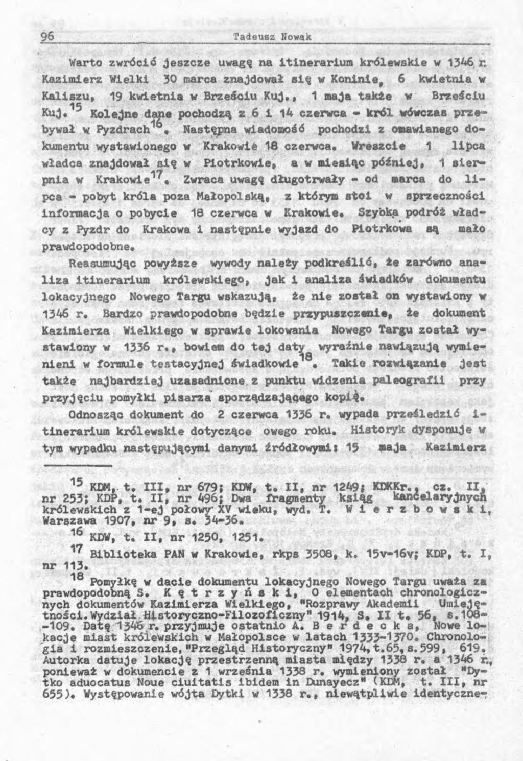 Warto zwrócić jeszcze uwagę na itinerarium królewskie w 1346 r. Kazimierz Wielki 30 marca znajdował się w Koninie, 6 kwietnia w Kaliszu, 19 kwietnia w Brześciu Kuj., 1 maja takie w Brześciu Kuj.