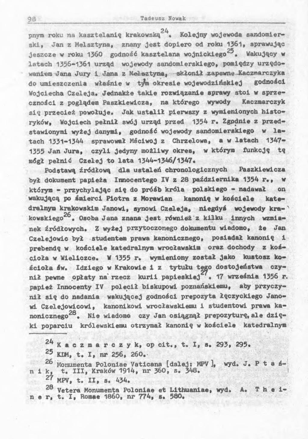 24 pnym roku na kasztelanię krakowską Kolejny wojewoda sandomierski, Jan z Melsztyna, znany Jest dopiero od roku 1361, sprawując Jeszcze w roku 1360 godność kasztelana wojnickiego23.