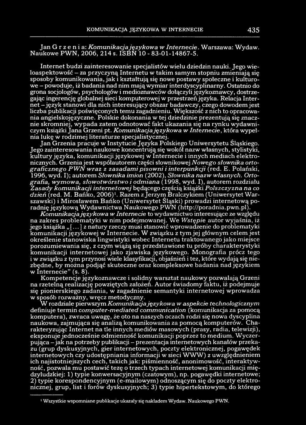 KOMUNIKACJA JĘZYKOWA W INTERNECIE 435 Jan Grzenia: Komunikacja językowa w Internecie. Warszawa: Wydaw. Naukowe PWN, 2006, 214 s. ISBN 10-83-01-14867-5.