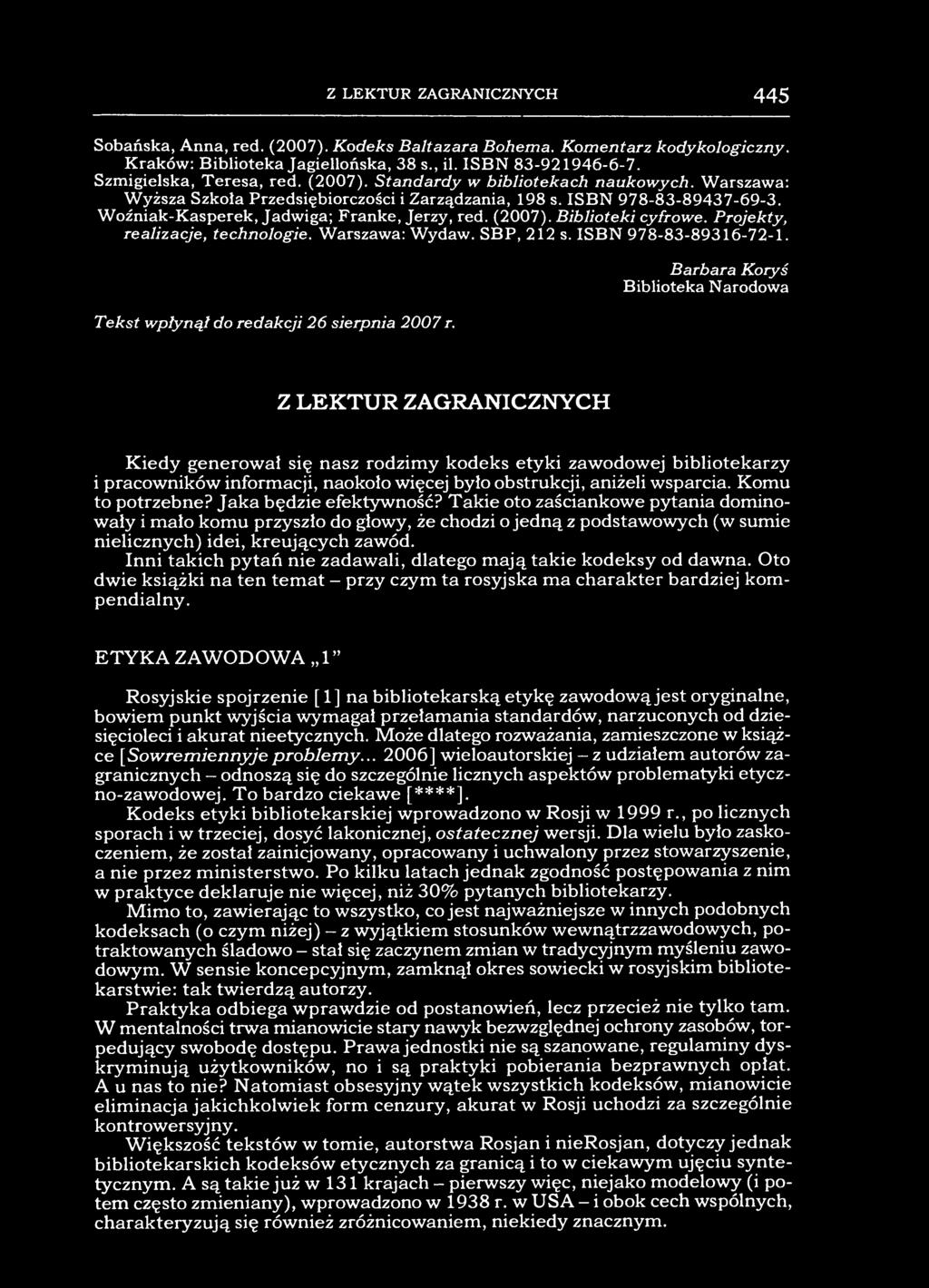 Z LEKTUR ZAGRANICZNYCH 445 Sobańska, Anna, red. (2007). Kodeks Baltazara Bohema. Komentarz kodykologiczny. Kraków: Biblioteka Jagiellońska, 38 s., il. ISBN 83-921946-6-7. Szmigielska, Teresa, red.