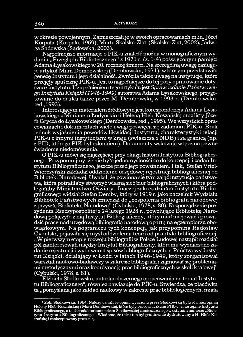 346 ARTYKUŁY w okresie powojennym. Zamieszczali je w swoich opracowaniach m.in. Józef Korpała (Korpała, 1969), Marta Skalska-Zlat (Skalska-Zlat, 2002), Jadwiga Sadowska (Sadowska, 2003).