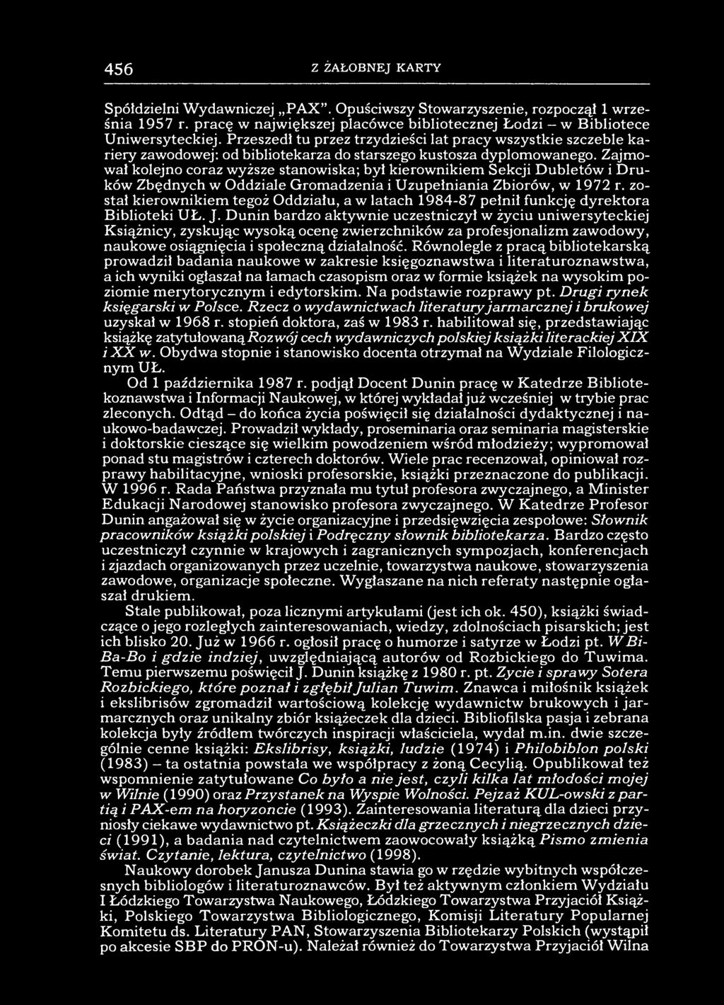 456 Z ŻAŁOBNEJ KARTY Spółdzielni Wydawniczej PAX. Opuściwszy Stowarzyszenie, rozpoczął 1 września 1957 r. pracę w największej placówce bibliotecznej Łodzi - w Bibliotece Uniwersyteckiej.