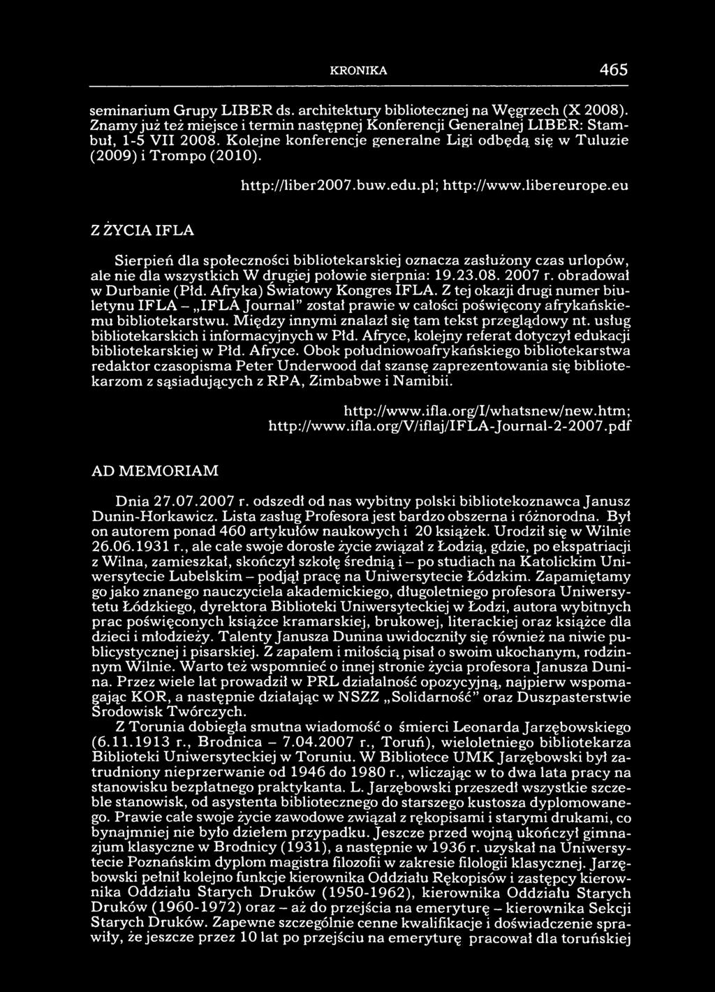 KRONIKA 465 seminarium Grupy LIBER ds. architektury bibliotecznej na Węgrzech (X 2008). Znamy już też miejsce i termin następnej Konferencji Generalnej LIBER: Stambuł, 1-5 VII 2008.