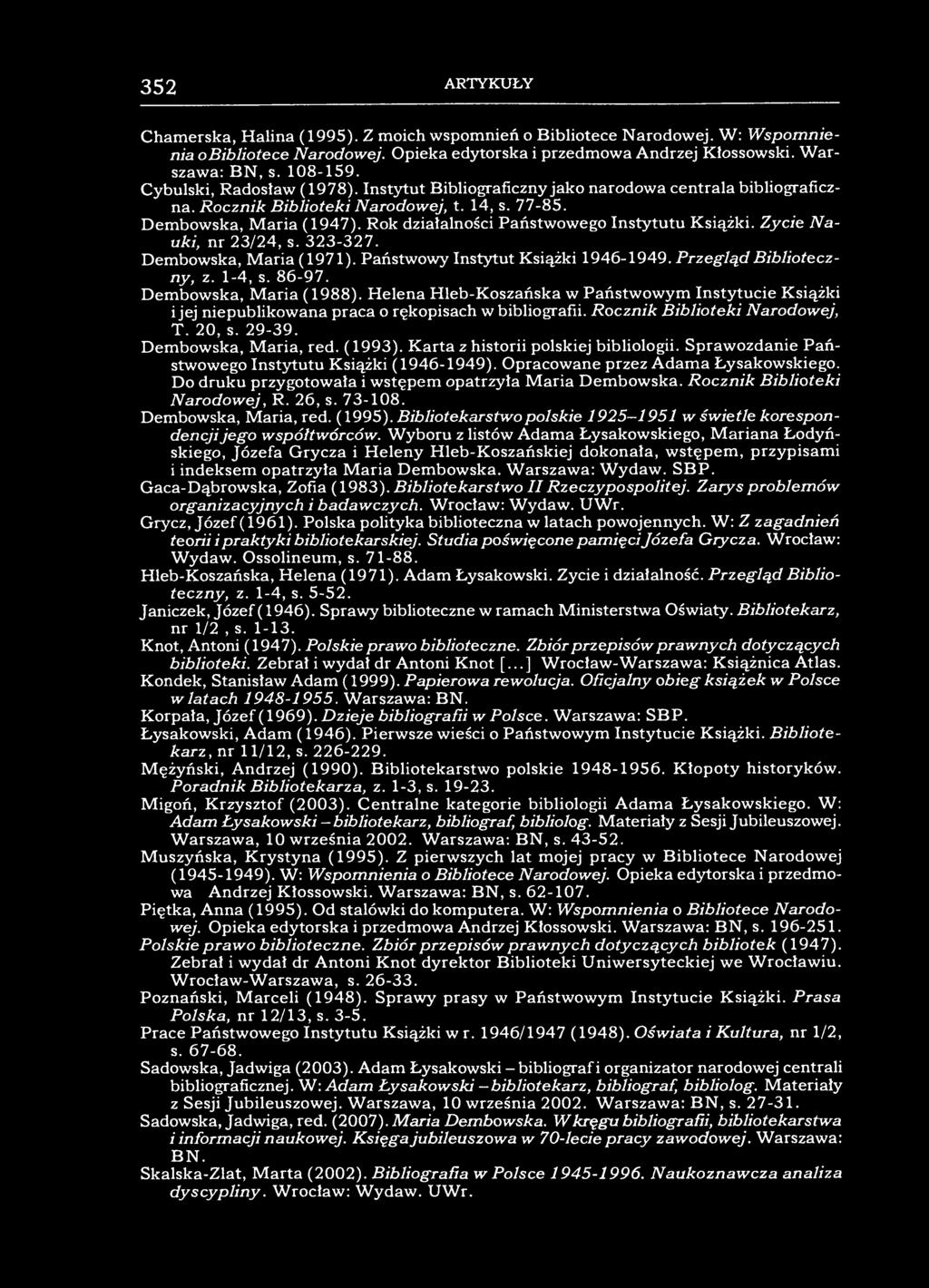 352 ARTYKUŁY Chamerska, Halina (1995). Z moich wspomnień o Bibliotece Narodowej. W : Wspomnienia o Bibliotece Narodowej. Opieka edytorska i przedmowa Andrzej Kłossowski. Warszawa: BN, s. 108-159.
