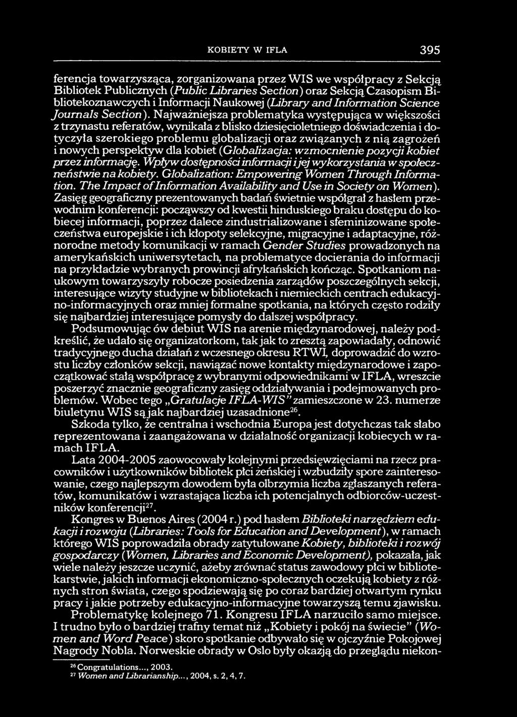 KOBIETY W IFLA 395 ferencja towarzysząca, zorganizowana przez WIS we współpracy z Sekcją Bibliotek Publicznych (Public Libraries Section) oraz Sekcją Czasopism Bibliotekoznawczych i Informacji