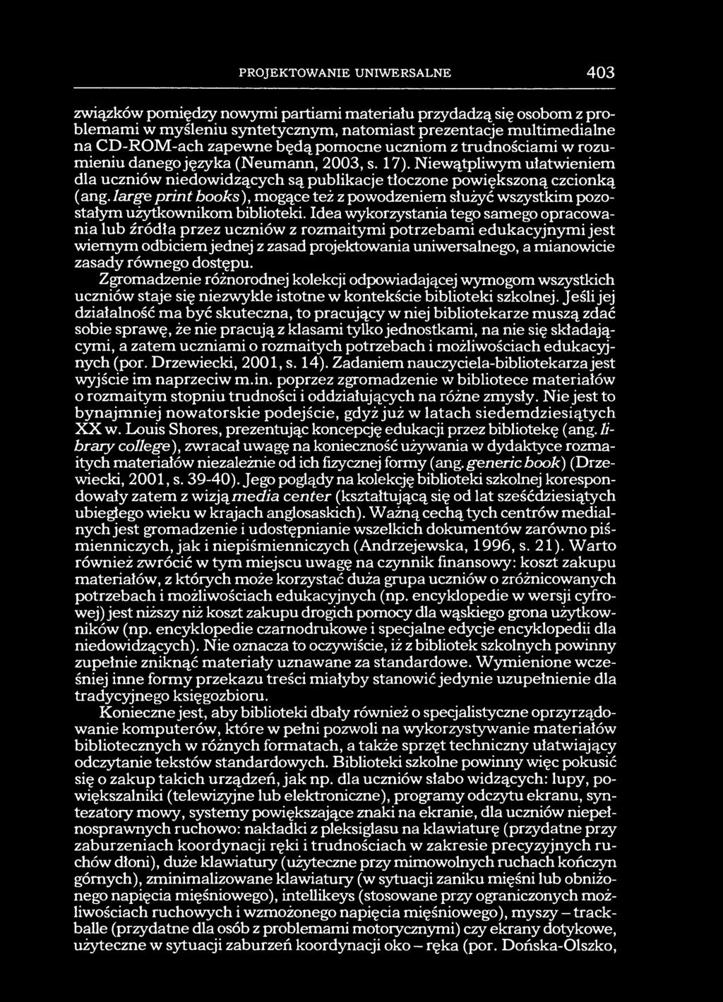 PROJEKTOWANIE UNIWERSALNE 403 związków pomiędzy nowymi partiami materiału przydadzą się osobom z problemami w myśleniu syntetycznym, natomiast prezentacje multimedialne na CD-ROM-ach zapewne będą