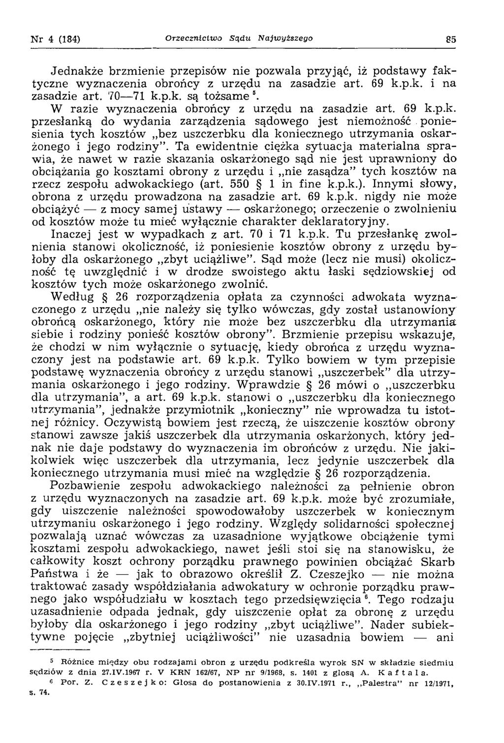 Nr 4 (184) Orzecznictwo Sądu Najwyższego 85 Jednakże brzm ienie przepisów nie pozw ala przyjąć, iż podstaw y fa k tyczne wyznaczenia obrońcy z urzędu na zasadzie art. 69 k.p.k. i na zasadzie a rt.