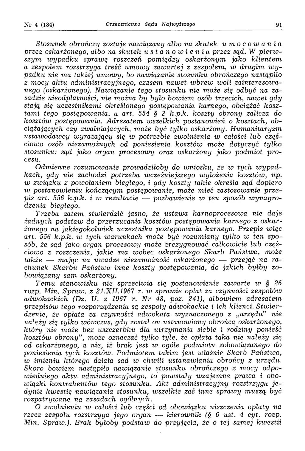 Nr 4 (184) Orzecznictwo Sądu Najwyższego 91 Stosunek obrończy zostaje nawiązany albo na skutek umocowania przez oskarżonego, albo na skutek ustanowienia przez sąd.