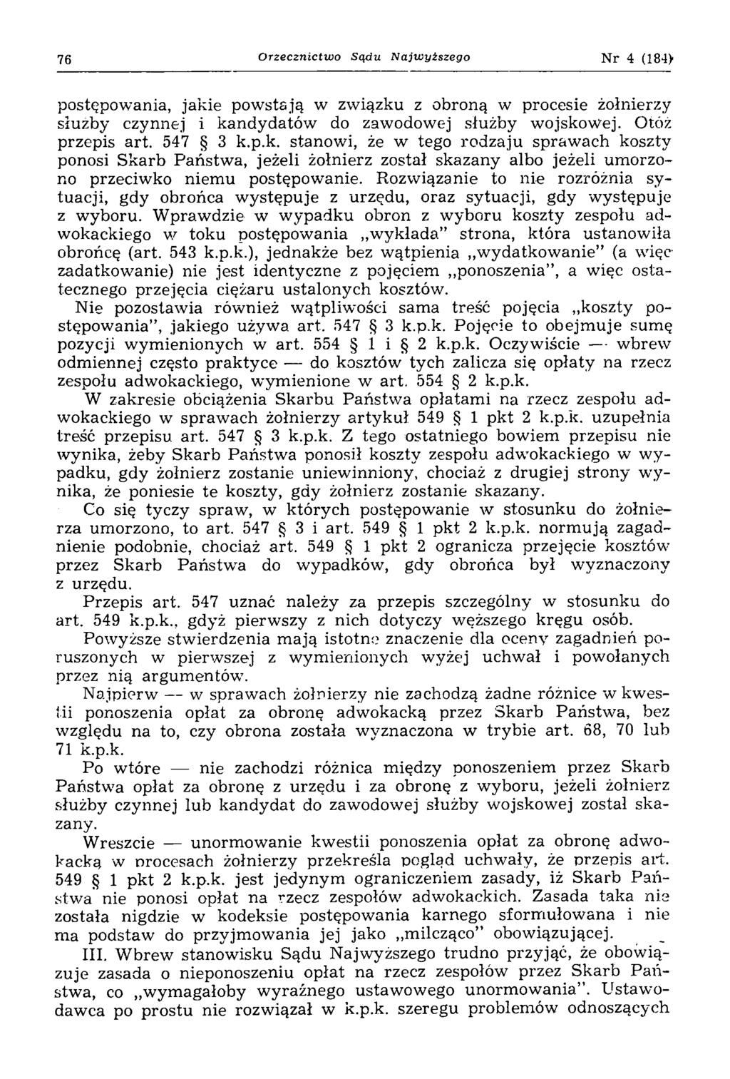 76 Orzecznictwo Sądu Najwyższego Nr 4 (184> postępowania, jakie pow stają w związku z obroną w procesie żołnierzy służby czynnej i kandydatów do zawodowej służby wojskowej. Otóż przepis art. 547 3 k.