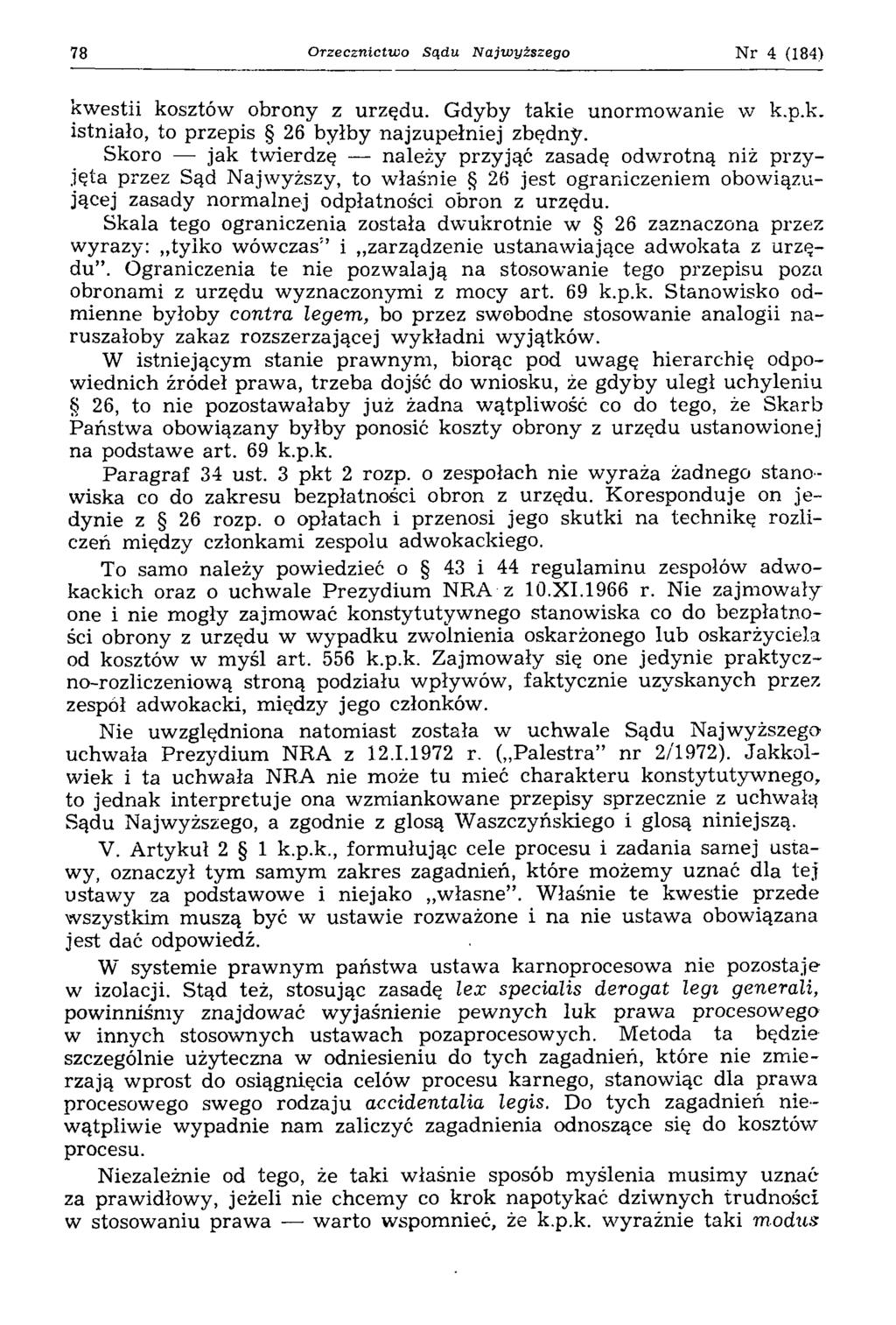 78 Orzecznictwo Sądu Najwyższego Nr 4 (184) kwestii kosztów obrony z urzędu. Gdyby takie unorm ow anie w k.p.k. istniało, to przepis 26 byłby najzupełniej zbędny.