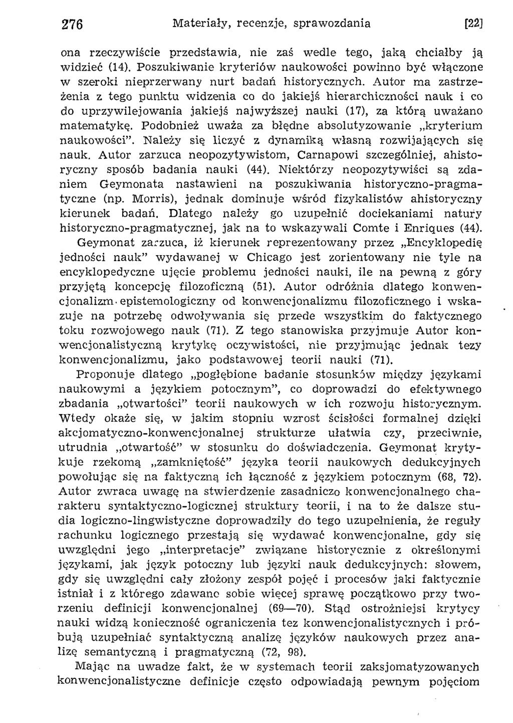 ona rzeczyw iście przedstaw ia, nie zaś w edle tego, jaką chciałby ją w idzieć (14). P oszukiw anie kryteriów naukow ości pow inno być w łączone w szeroki nieprzerw any nurt badań historycznych.