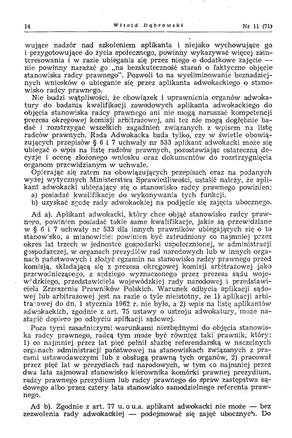 14 Witold Dąbrowski Nr 11 (71) wujące nadzór nad szkoleniem aplikanta i niejako wychowujące go i przygotowujące do życia społecznego, powinny wykazywać więcej zainteresowania i w razie ubiegania się