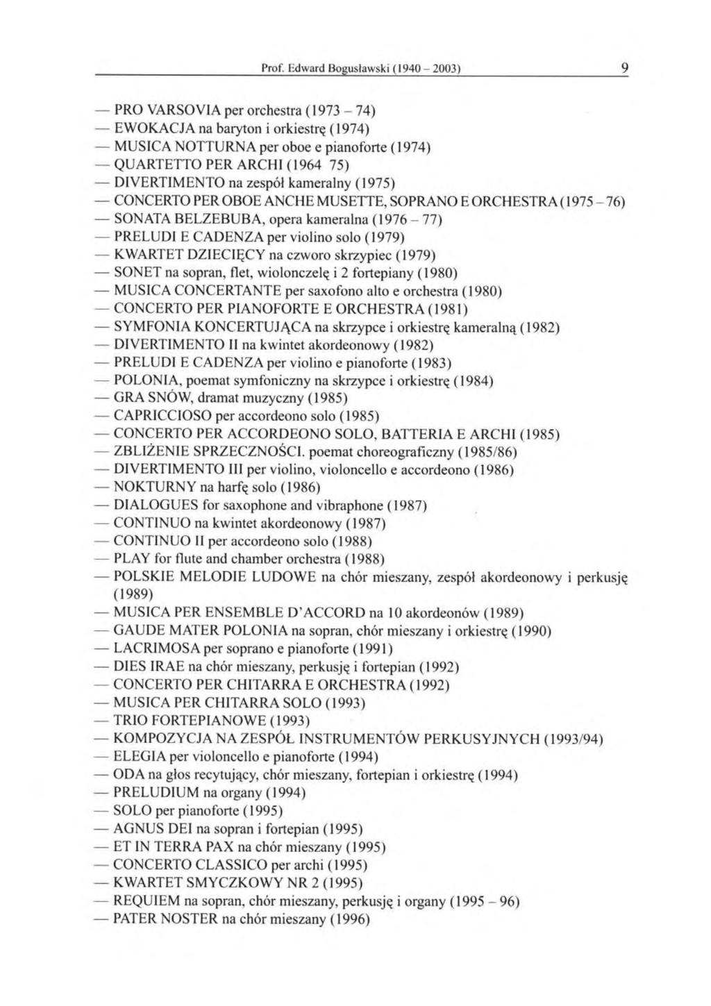 Prof. 1-dward Bogusławski (1940-2003) 9 PRO VARSOVIA per orchestra (1973-74) EWOKACJA na baryton i orkiestrę (1974) MUSICA NOTTURNA per oboe e pianoforte ( 1974) QUARTETTO PER ARCHI (1964 75)