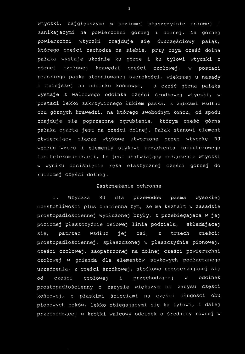 czołowe j krawędzi części czołowej, w postac i płaskiego pask a stopniowane j szerokości, większej u nasad y i mniejsze j n a odcink u końcowym, a część górn a pałąka wystaje z walcoweg o odcink a