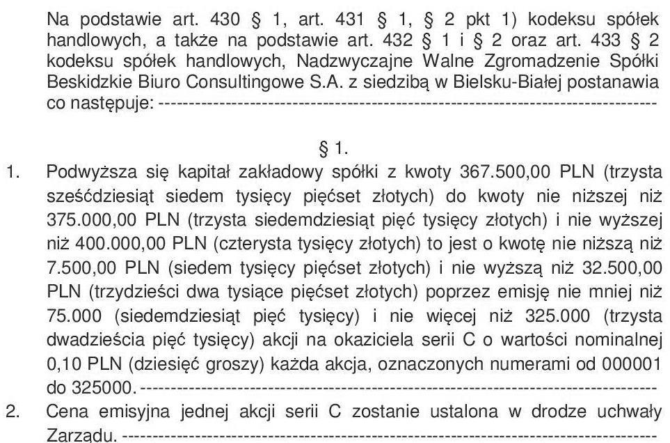 emisji instrumentów finansowych z przytoczeniem jej treści Emisja akcji serii C Akcje serii C zostały wyemitowane na podstawie uchwały nr 5 Nadzwyczajnego Walnego Zgromadzenia Spółki Beskidzkie Biuro