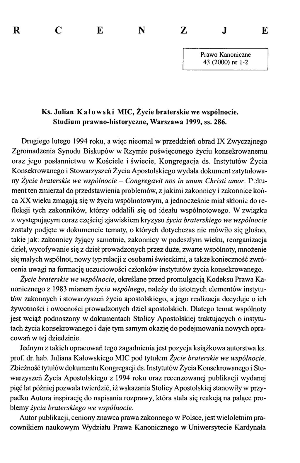 R С E N Z J E Prawo Kanoniczne 43 (2000) nr 1-2 Ks. Julian K a ł o w s к i M IC, Ż ycie braterskie we wspólnocie. Studium prawno-historyczne, W arszawa 1999, ss. 286.