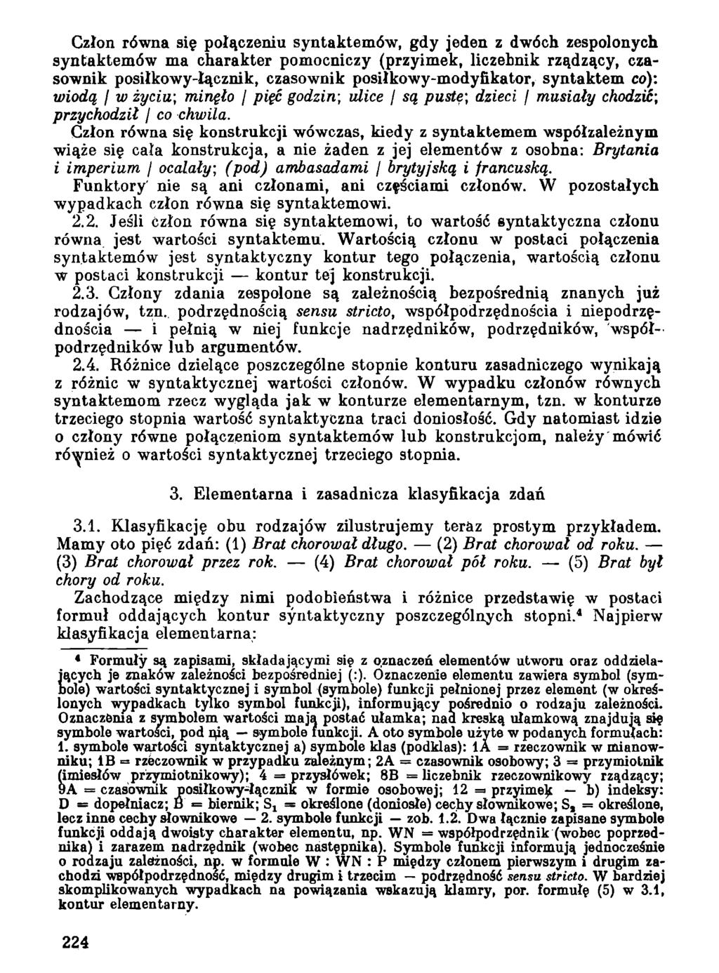 Człon równa się połączeniu syntaktemów, gdy jeden z dwóch zespolonych syntaktemów ma charakter pomocniczy (przyimek, liczebnik rządzący, czasownik posiłkowy-łącznik, czasownik posiłkowy-modyfikator,