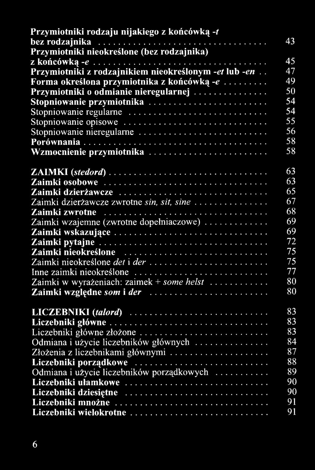 ..75 Inne zaimki nieokreślone......77 Zaimki w wyrażeniach: zaimek + some h e ls t......80 Zaimki względne som i der...80 LICZEBNIKI (talord)......83 Liczebniki główne...83 Liczebniki główne złożone.