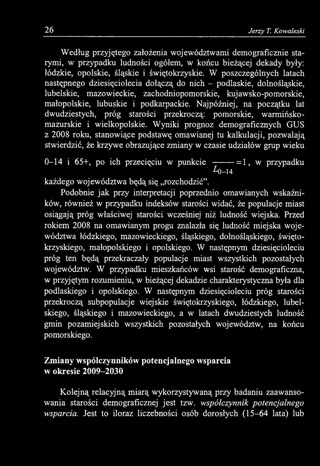 Najpóźniej, na początku lat dwudziestych, próg starości przekroczą: pomorskie, warmińskomazurskie i wielkopolskie.