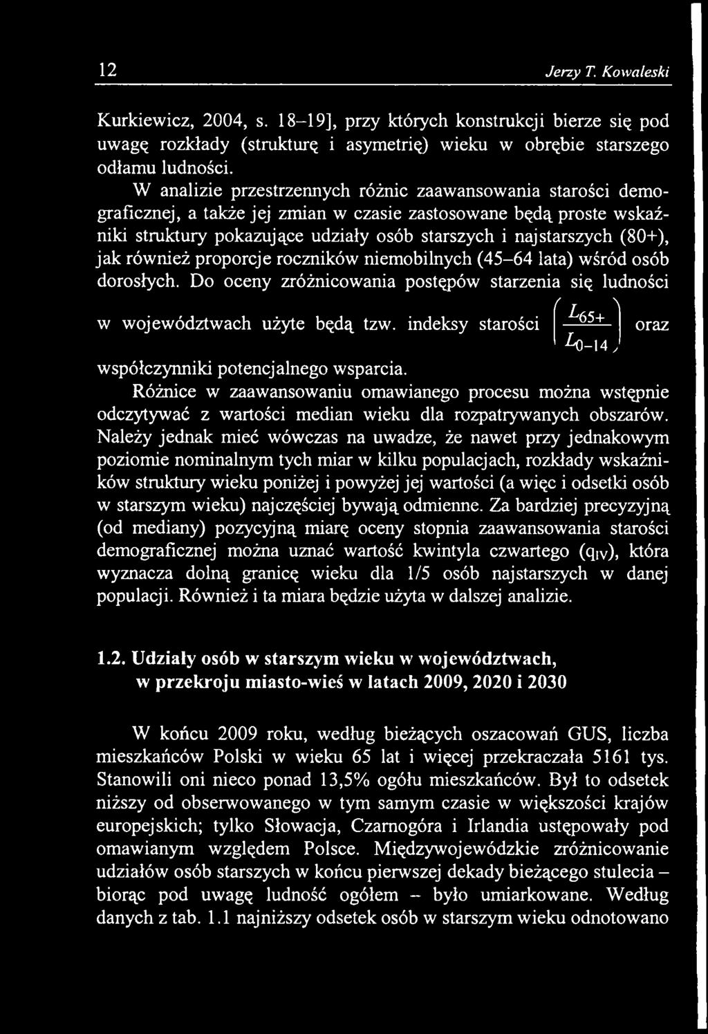 Należy jednak mieć wówczas na uwadze, że nawet przy jednakowym poziomie nominalnym tych miar w kilku populacjach, rozkłady wskaźników struktury wieku poniżej i powyżej jej wartości (a więc i odsetki