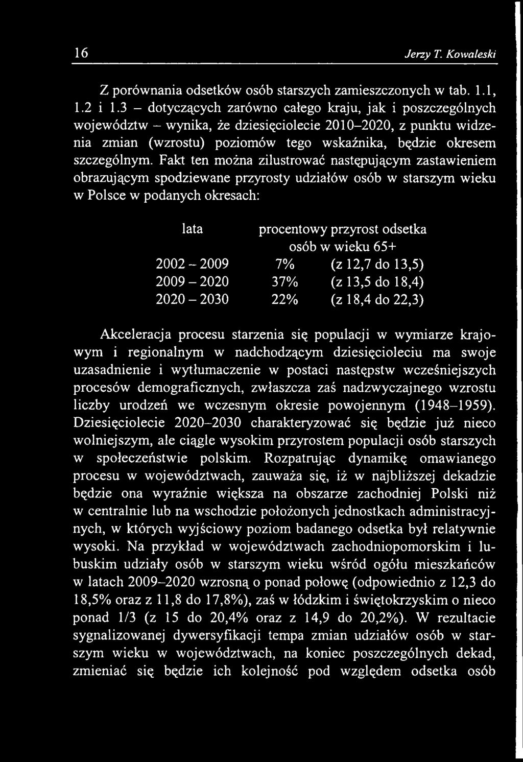 dziesięcioleciu ma swoje uzasadnienie i wytłumaczenie w postaci następstw wcześniejszych procesów demograficznych, zwłaszcza zaś nadzwyczajnego wzrostu liczby urodzeń we wczesnym okresie powojennym