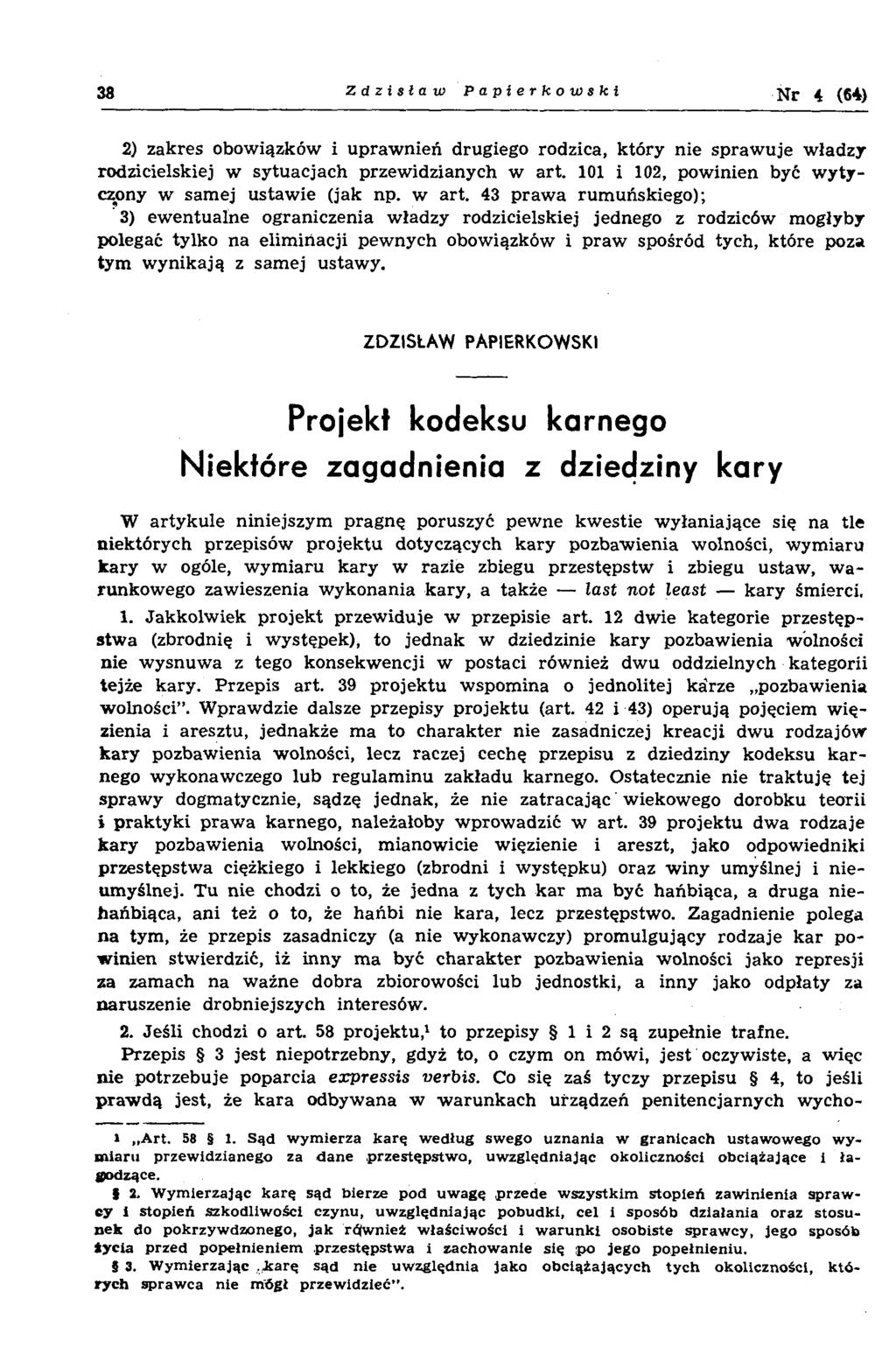 38 Zdzisław Papierkowslc i N r 4 (64) 2) zakres obowiązków i upraw nień drugiego rodzica, który nie spraw uje w ładzy rodzicielskiej w sy tu acjach przew idzianych w art.