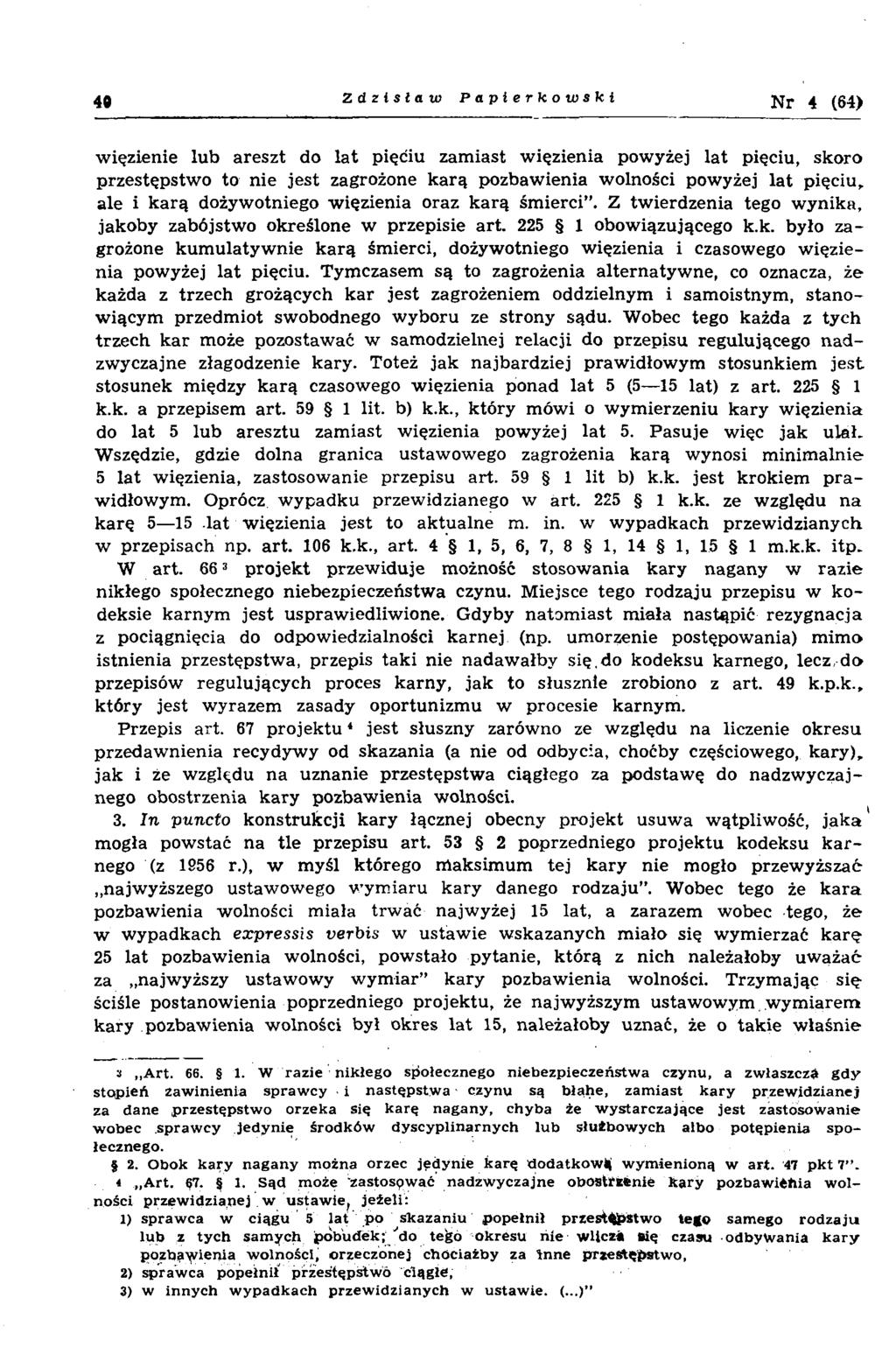 40 Zdzisław P a p i e r k o w sk i N r 4 (64) w ięzienie lub areszt do la t pięciu zam iast w ięzienia pow yżej la t pięciu, skoro przestępstw o to nie jest zagrożone k arą pozbaw ienia wolności