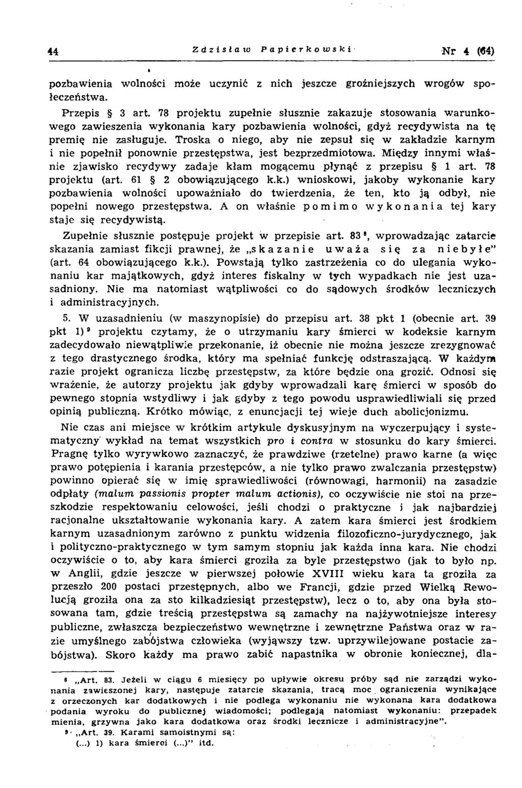 44 Zdzisław Papierkowski N r 4 («4) pozbaw ienia w olności może uczynić z nich jeszcze groźniejszych w rogów społeczeństw a. Przepis 3 art.