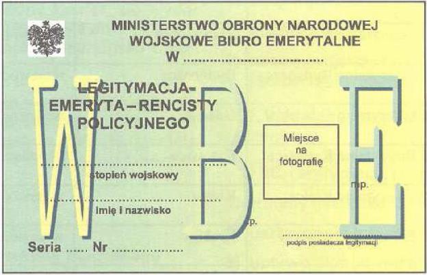 Wzór nr 31 do 22 i 25 LEGITYMACJI EMERYTA RENCISTY POLICYJNEGO Legitymacja o wymiarach 55 mm x 85 mm, oprawa twarda, materiał karton, kolor zielonożółty z napisem w tle WBE, dwustronnie foliowana.