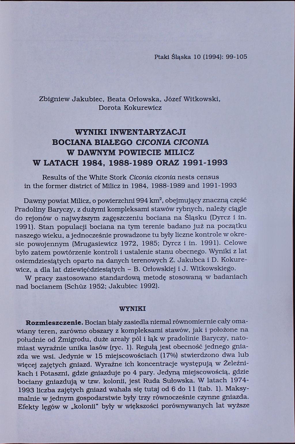 Flaki Śląska 10 (1994): 99-105 Zbigniew Jakubiec, Beata Orłowska, Józef Witkowski, Dorota Kokurewicz WYNIKI INWENTARYZACJI BOCIANA BIAŁEGO CICONIA CICONIA W DAWNYM POWIECIE MILICZ W LATACH 1984,