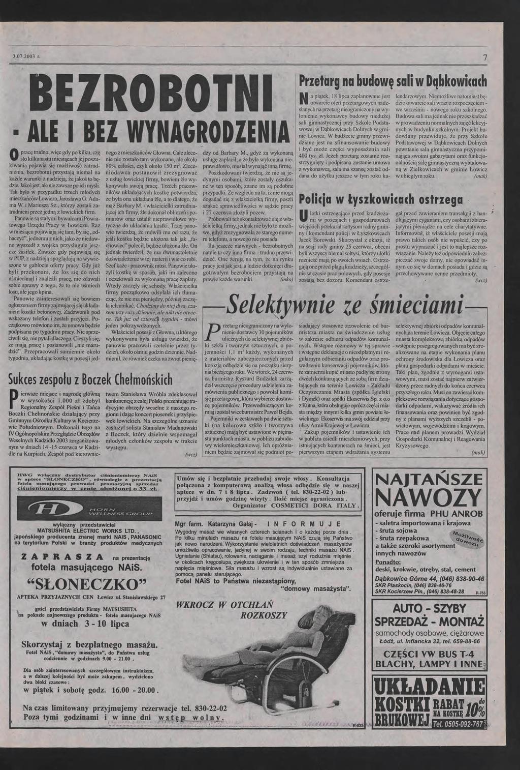 3072003 r 7 BEZROBOTN ALE BEZ WYNAGRODZENA pracę trudno, więc gdy po kilku, czę sto kilkunastu miesiącach jej poszukiwania pojawia się możliwość zatrudnienia, bezrobotni przystają niemal na każde