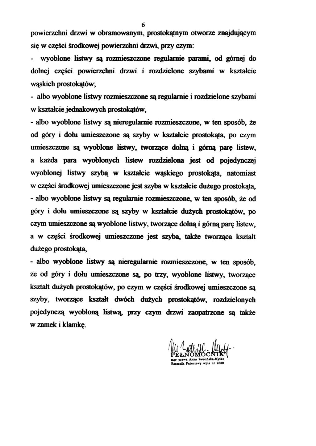 6 powierzchni drzwi w obramowanym, prostokątnym otworze znajdującym się w części środkowej powierzchni drzwi, przy czym: - wyoblone listwy są rozmieszczone regularnie parami, od górnej do dolnej