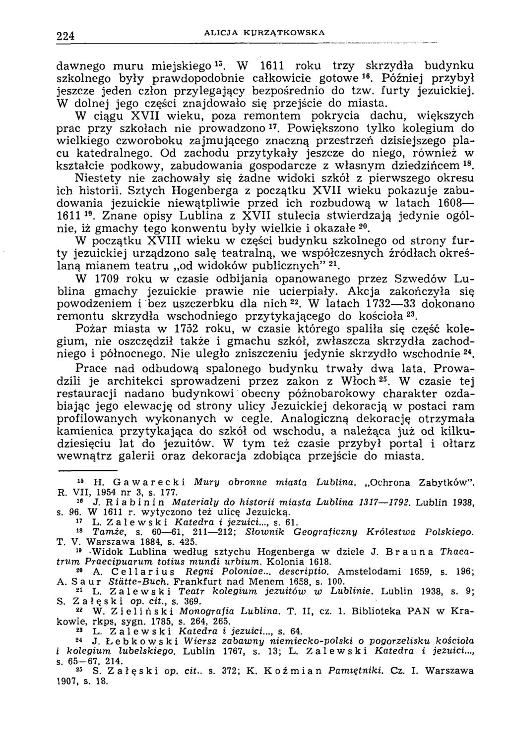 224 ALICJA KURZĄTKOW SKA dawnego m uru m iejskiego13. W 1611 roku trzy skrzydła budynku szkolnego były prawdopodobnie całkowicie gotow e1516.