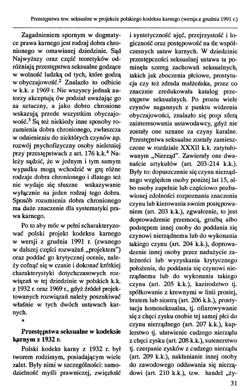 Przestępstwa tzw. seksualne w projekcie polskiego kodeksu karnego (wersja z grudnia 1991 r.) Zagadnieniem spornym w dogmatyce prawa karnego jest rodzaj dobra chronionego w omawianej dziedzinie.
