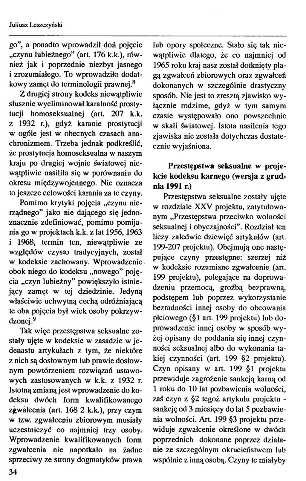 go, a ponadto wprowadził doń pojęcie czynu lubieżnego (art. 176 k.k.), również jak i poprzednie niezbyt jasnego i zrozumiałego. To wprowadziło dodatkowy zamęt do terminologii prawnej.