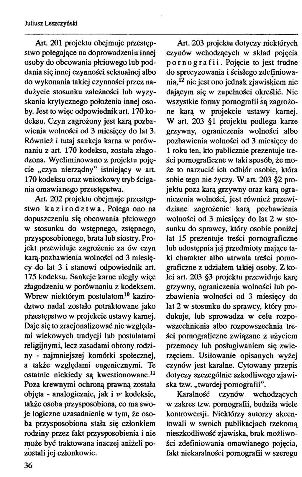 Art. 201 projektu obejmuje przestępstwo polegające na doprowadzeniu innej osoby do obcowania płciowego lub poddania się innej czynności seksualnej albo do wykonania takiej czynności przez nadużycie