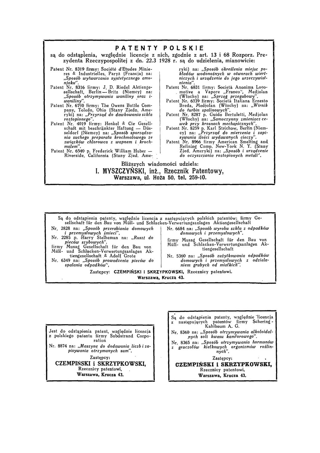 PATENTY POLSKIE są do odstąpienia, względnie licencje z nich, zgodnie z art. 13 i 68 Rozporz. Prezydenta Rzeczypospolitej z dn. 22.3 1928 r.