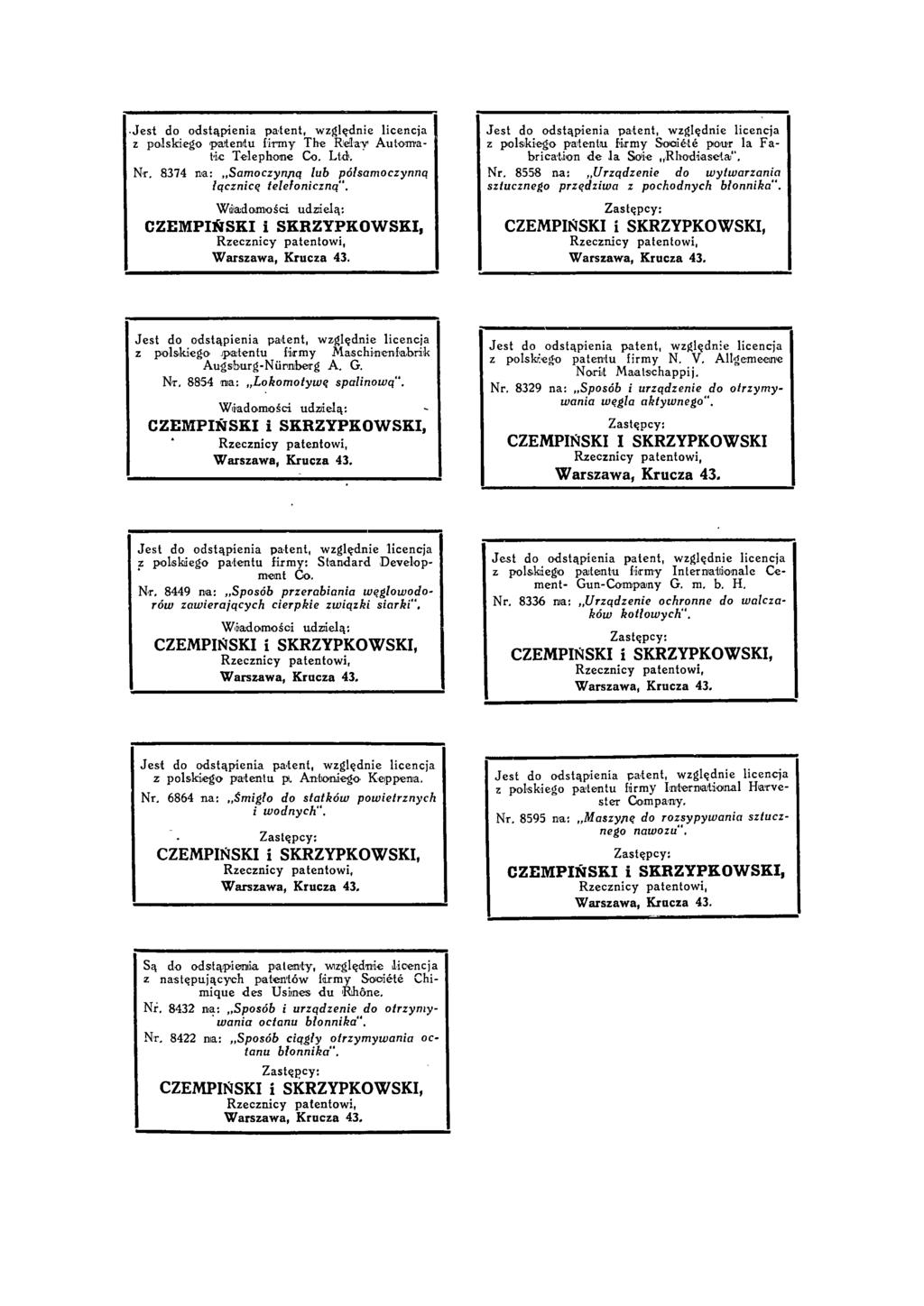 Jest do odstąpienia patent, względnie licencja z polskiego paten tu firmy The Relay Automa - tic Telephone Co. Ltd. Nr. 8374 na: Samoczynną lub półsamoczynną łącznicą telefoniczną".