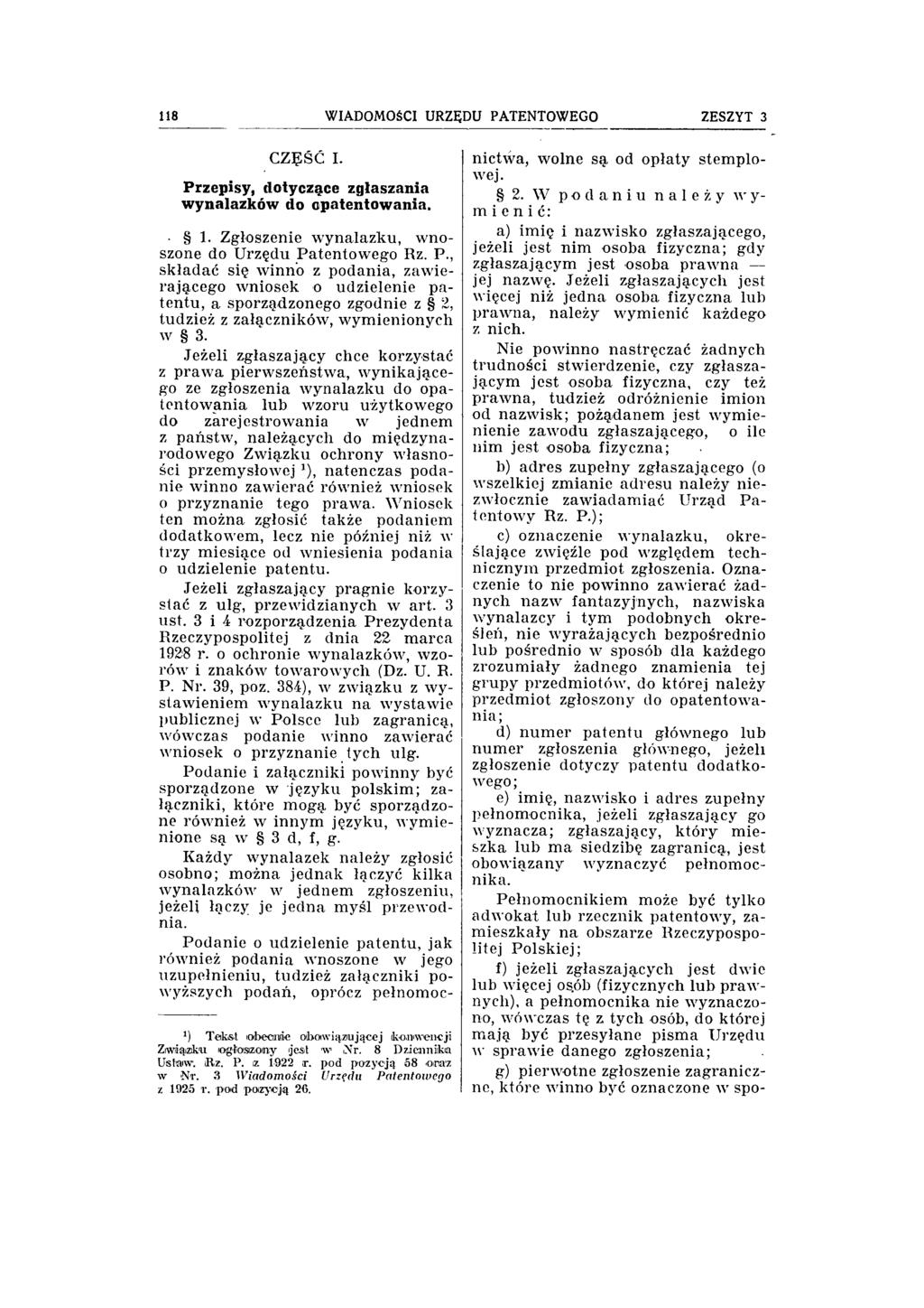 118 WIADOMOŚCI URZĘDU PATENTOWEGO ZESZYT 3 CZĘŚĆ I. Przepisy, dotyczące zgłaszania w ynalazków do opatentowania. 1. Zgłoszenie w ynalazku, w noszone do Urzędu Patentowego Rz. P., składać się w inno z podania, zawierającego wniosek o udzielenie patentu, a sporządzonego zgodnie z 2, tudzież z załączników, wymienionych w 3.